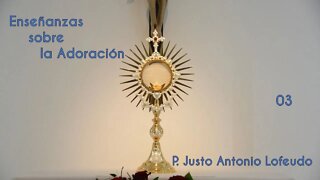03. Enseñanzas sobre la Adoración. P. Justo Antonio Lofeudo.