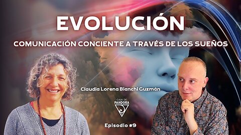 EVOLUCIÓN. COMUNICACIÓN CONCIENTE A TRAVÉS DE LOS SUEÑOS con Claudia Lorena Bianchi Guzmán
