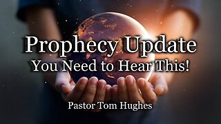 Prophecy Update: You Need to Hear This!