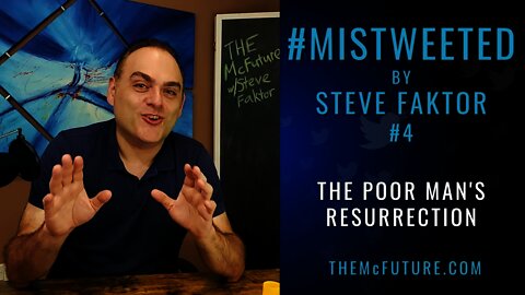 The Poor Man's Resurrection | Mistweeted by Steve Faktor #4 | The McFuture Podcast