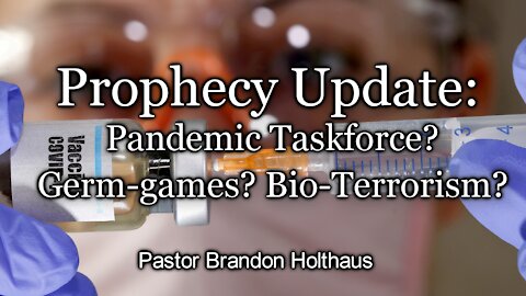 Prophecy Update - Pandemic Taskforce? Germ-games? Bio-Terrorism?