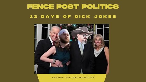 Fence Post Politcs: Twelve Days Of Dick Jokes