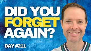 Did you Forget Again? - Day #211