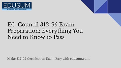 EC-Council 312-95 Exam Preparation: Everything You Need to Know to Pass