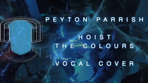 S22 Peyton Parrish Hoist The Colours Vocal Cover