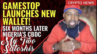 Gamestop Launches New #Crypto Wallet, Update on Nigeria's #CBDC & More!