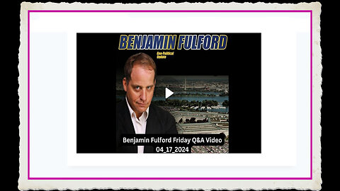 Benjamin Fulford 5-17-2024