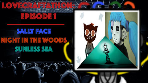 Lovecraftathon Episode 1(Stillmore Reviews: Sally Face, Night in the Woods & Sunless Sea)
