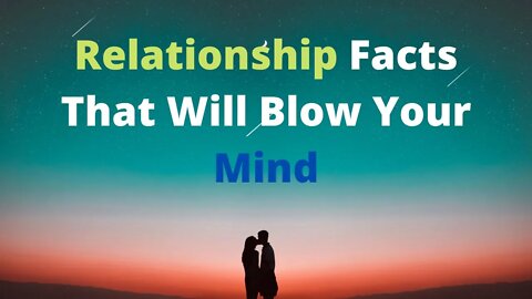 Relationship Facts That Will Blow Your Mind.