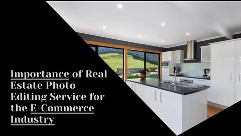 Importance of Real Estate Photo Editing Service for the E-Commerce Industry