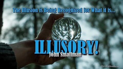 The Illusion is Being Recognized for What it is – ILLUSORY! #channeling