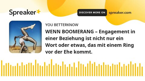 WENN BOOMERANG – Engagement in einer Beziehung ist nicht nur ein Wort oder etwas, das mit einem Ring