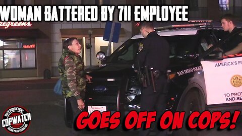 Woman Battered by 711 Employee | Goes Off on Cops | Copwatch