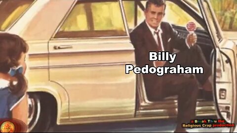 BILLY GRAHAM WAS ULTIMATE EVIL_Break Through Religious Crap-Pt 36J (Pedophile Bohemian Grove Billy)