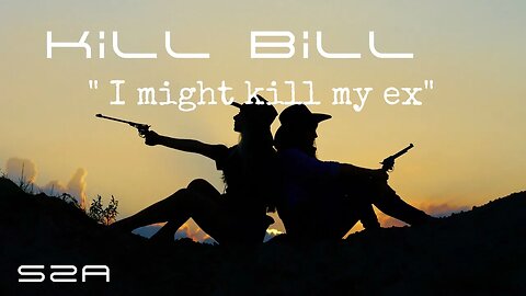 Kill Bill " I might kill my ex" || SZA || SONG OF THE WEEK