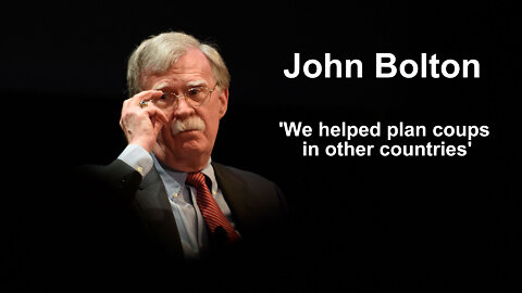 John Bolton 'We helped plan coups in other countries'