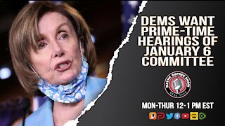 KABUKI THEATER! Dems Want Prime-Time Hearings of January 6 Committee