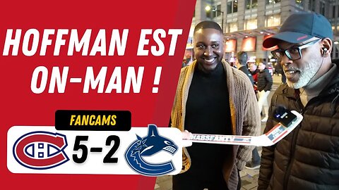 HOFFMAN EST ON-MAN ! | MTL 5-2 VAN | FANCAM