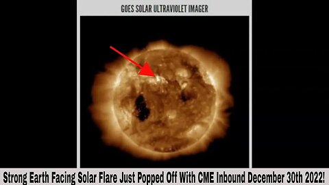 Strong Earth Facing Solar Flare Just Popped Off With CME Inbound December 30th 2022!