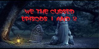 We the Cursed Episodes 1 & 2