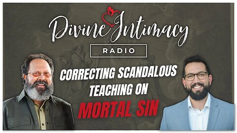 Scandalous Teaching on Mortal Sin | Divine Intimacy Radio