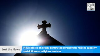 New Mexico nixes capacity restrictions on indoor church services