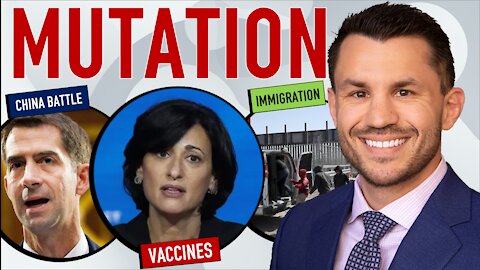 CDC Walensky on Vaccines & Mutations, Sen. Cotton on China & Coke, Biden’s Immigration Plan