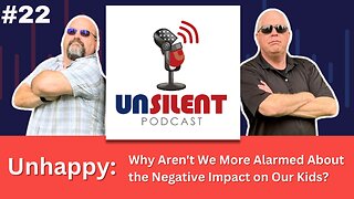 22. Unhappy: Why Aren't We More Alarmed About the Negative Impact on Our Kids?