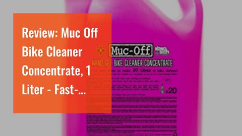 Review: Muc Off Bike Cleaner Concentrate, 1 Liter - Fast-Action, Biodegradable Nano Gel Refill...