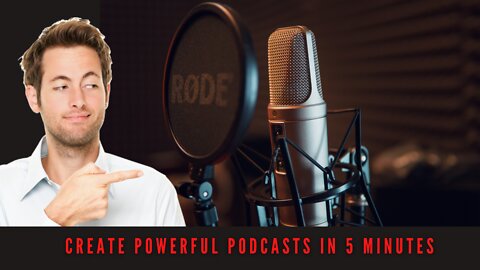 Create POWERFUL PODCASTS In 5 MINUTES