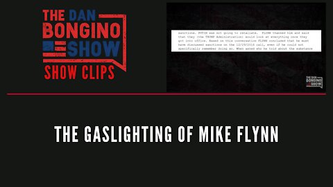 The Gaslighting Of Mike Flynn - Dan Bongino Show Clips