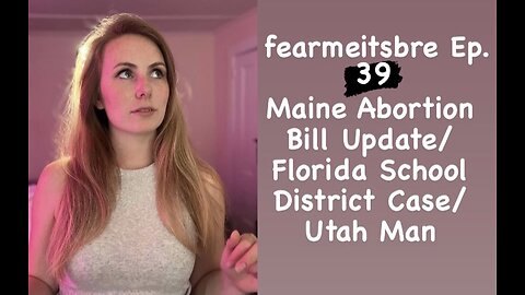 fearmeitsbre: Maine Abortion Bill Update/Florida School District Case/Utah Man
