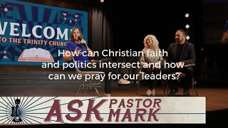 How can Christian faith and politics intersect and how can we pray for our leaders?