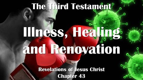 Illness, Healing and Restoration... Jesus Christ explains ❤️ The Third Testament Chapter 43