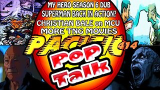 PACIFIC414 Pop Talk: #MyHeroseason6Dub #SupermanBackinAction? #ChristianBaleonMCU #MoreTNGMovies