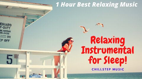 1 Hour Best Relaxing Music | Relaxing Instrumental for Sleep | Chillstep Music |