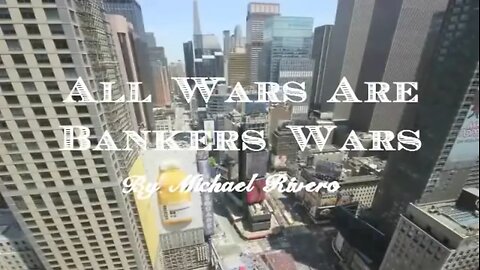 ALL Wars Are Bankers' Wars