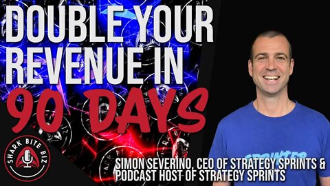 #132 Double Your Revenue in 90 Days w/ Simon Severino of Strategy Sprints Podcast