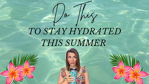 How to Stay Hydrated 💦 This Summer-Without Chugging Water All Day