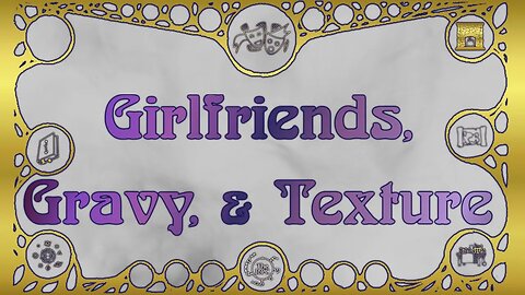 Magical Mishaps: Girlfriends, Gravy, & Texture