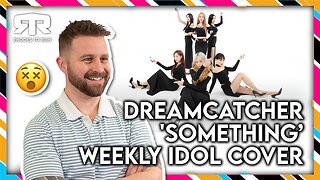 DREAMCATCHER (드림캐쳐) - 'Something' Weekly Idol Cover (Reaction)