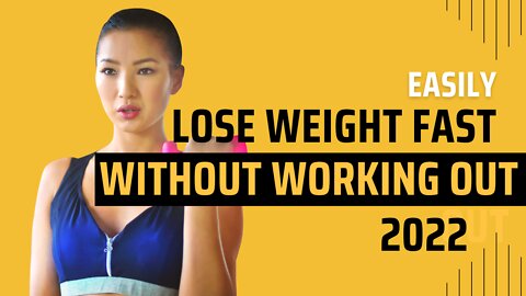 Lose Weight Fast Without Working Out (2022)