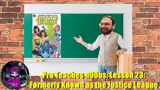Pro Teaches n00bs: Lesson 23: Formerly Known as the Justice League