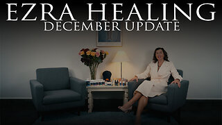 Ezra Healing December Update