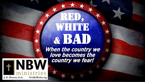 Red, White, & Bad: When the Country We Love becomes the Country We Fear