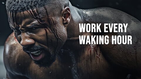 WORK EVERY WAKING HOUR - MOTIVATIONAL VIDEO