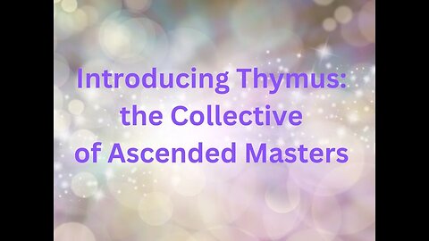 Introducing Thymus: The Collective of Ascended Masters ∞Channeled by Daniel Scranton