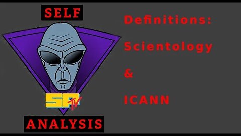Self-Analysis - Scientology Definitions & ICANN (destroyed by Scientology)