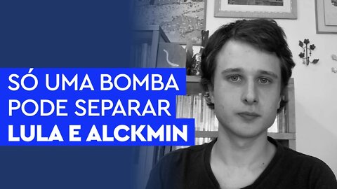 Só uma bomba pode separar Lula e Alckmin