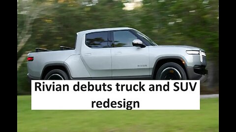 Rivian debuts redesign Pickup and SUV